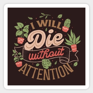 I Will Die Without Attention by Tobe Fonseca Magnet